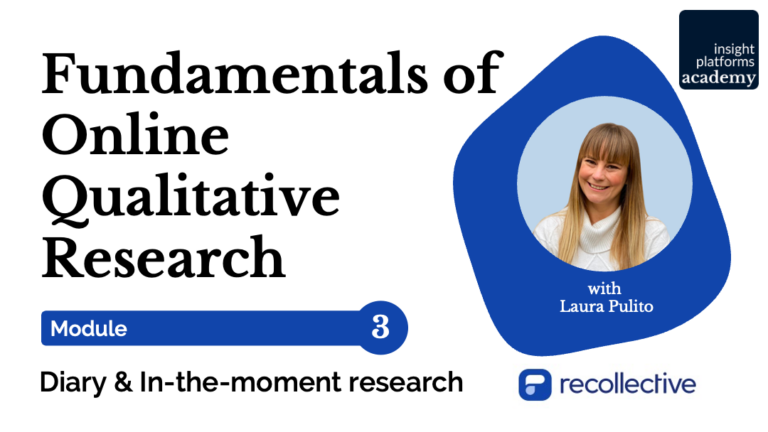 Fundamentals of Online Qualitative Research - Module 3 Diary & In-the-moment research